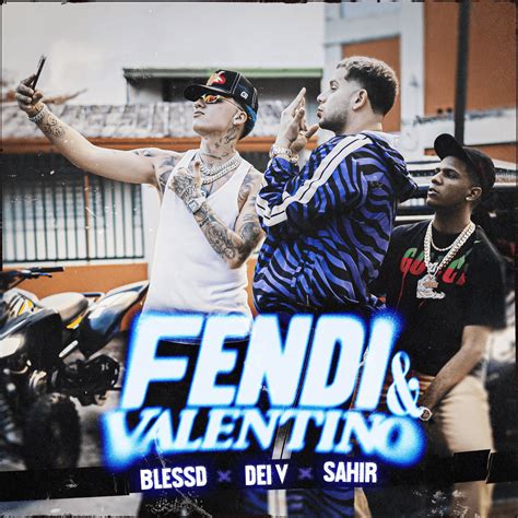 Blessd, Dei V & Sahir – Fendi & Valentino Lyrics.